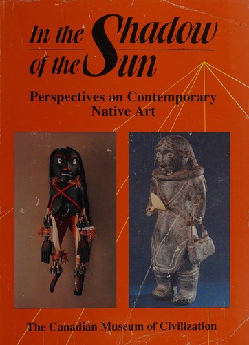 In the shadow of the sun : perspectives on contemporary native art 