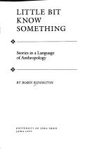 Little bit know something : stories in a language of anthropology / by Robin Ridington.
