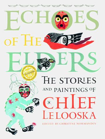 Echoes of the elders : the stories and paintings of Chief Lelooska 