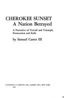 Cherokee sunset : a nation betrayed : a narrative of travail and triumph, persecution and exile 
