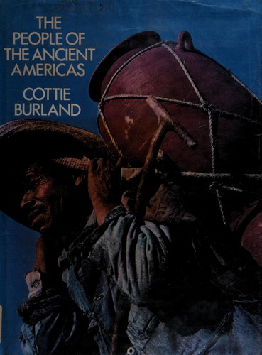 The people of the ancient Americas [by] Cottie Burland.