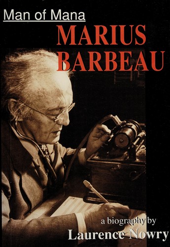 Man of mana, Marius Barbeau : a biography 