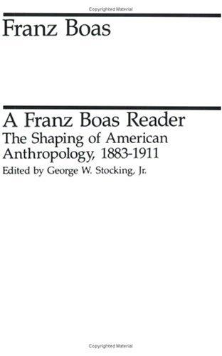A Franz Boas reader : the shaping of American anthropology, 1883-1911 