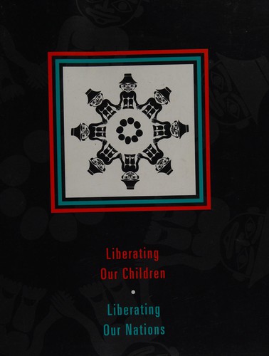 Liberating our children, liberating our nations : report of the Aboriginal Committee, Community Panel, Family and Children's Services Legislation Review in British Columbia / [compilers, Lavina White, Eva Jacobs].