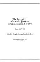 The journals of George M. Dawson : British Columbia, 1875-1878 / edited by Douglas Cole and Bradley Lockner.