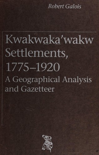 Kwakwa̲ka̲'wakw settlements, 1775-1920 : a geographical analysis and gazetteer 