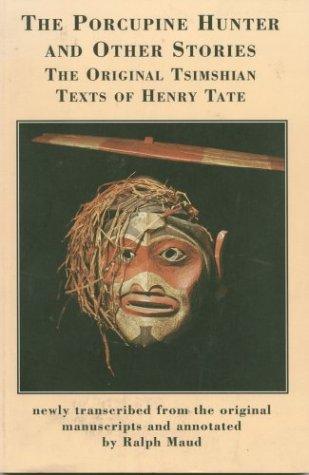 The porcupine hunter and other stories : the original Tsimshian texts of Henry W. Tate 