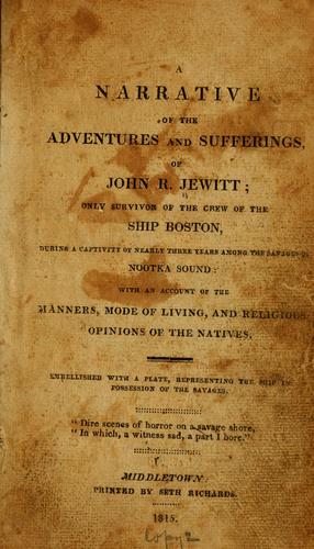 The adventures and sufferings of John R. Jewitt, captive among the Nootka, 1803-1805. Edited and with an introduction by Derek G. Smith.