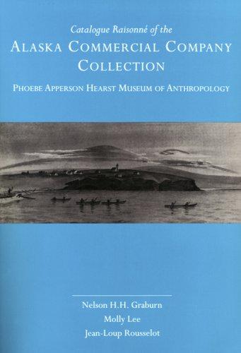 Catalogue raisonné of the Alaska Commercial Company Collection, Phoebe Apperson Hearst Museum of Anthropology 