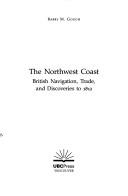 The Northwest Coast : British navigation, trade, and discoveries to 1812 / Barry M. Gough.