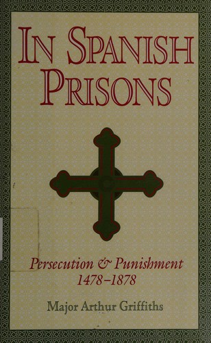 In Spanish prisons : the Inquisition at home and abroad, prisons past and present 