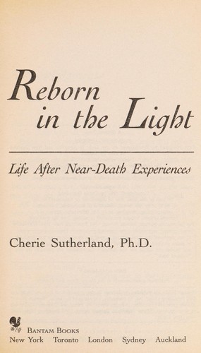 Reborn in the light : life after near-death experiences 