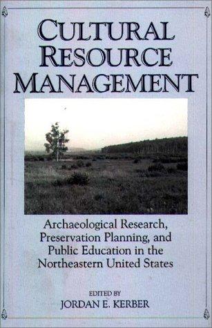 Cultural resource management : archaeological research, preservation planning, and public education in the northeastern United States 