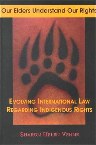 Our elders understand our rights : evolving international law regarding indigenous peoples 