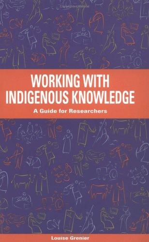 Working with indigenous knowledge : a guide for researchers 