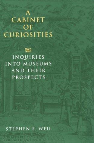 A cabinet of curiosities : inquiries into museums and their prospects 