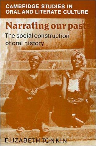 Narrating our pasts : the social construction of oral history 