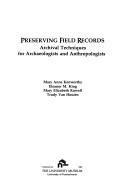 Preserving field records : archival techniques for archaeologists and anthropologists / Mary Anne Kenworthy [and others].