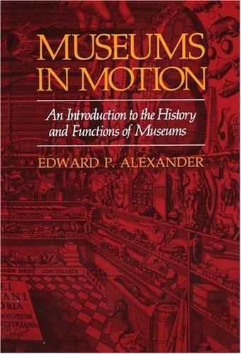 Museums in motion : an introduction to the history and functions of museums 