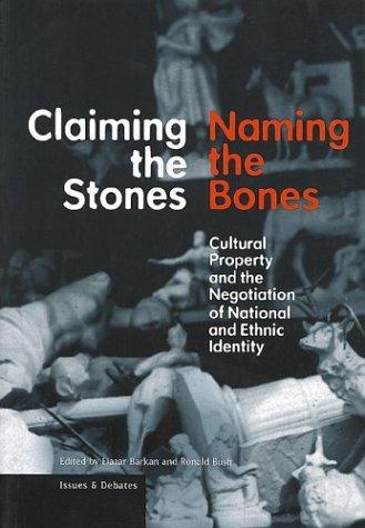 Claiming the stones/naming the bones : cultural property and the negotiation of national and ethnic identity 