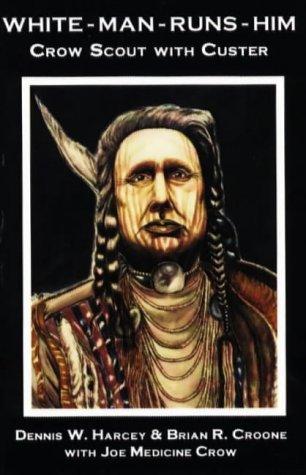 White-Man-Runs-Him : Crow Scout with Custer 