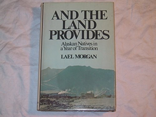 And the land provides : Alaskan Natives in a year of transition.