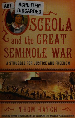 Osceola and the great Seminole war : a struggle for justice and freedom 