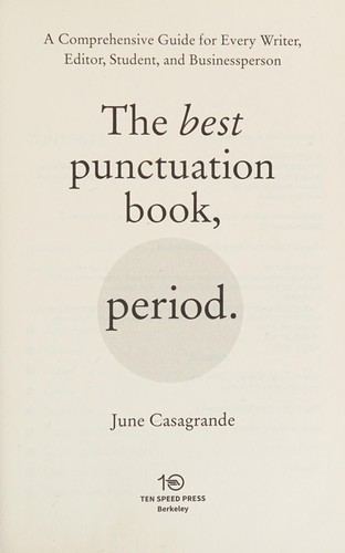 The best punctuation book, period. : a comprehensive guide for every writer, editor, student, and businessperson / June Casagrande.