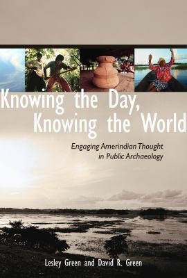 Knowing the day, knowing the world : engaging Amerindian thought in public archaeology 