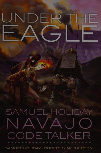 Under the eagle : Samuel Holiday, Navajo code talker 