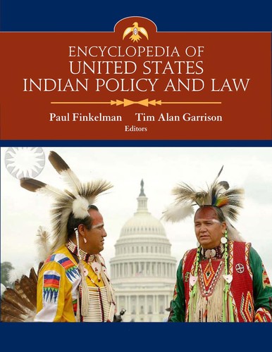 Encyclopedia of United States Indian policy and law / edited by Paul Finkelman, Tim Alan Garrison.
