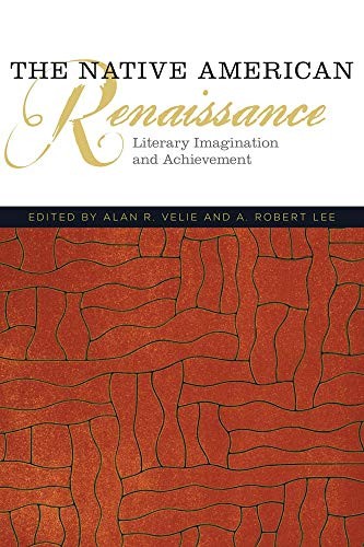 The Native American renaissance : literary imagination and achievement / edited by Alan R. Velie and A. Robert Lee.