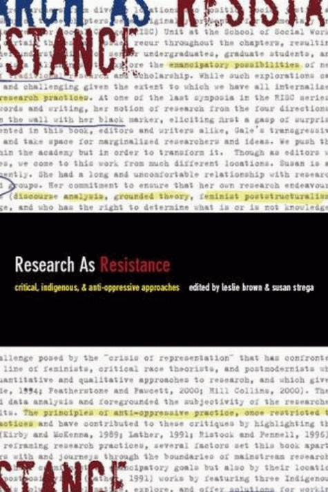Research as resistance : critical, indigenous and anti-oppressive approaches / edited by Leslie Brown and Susan Strega.