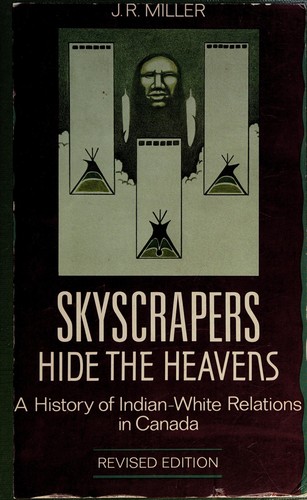 Skyscrapers hide the heavens : a history of Indian-White relations in Canada / J.R. Miller.