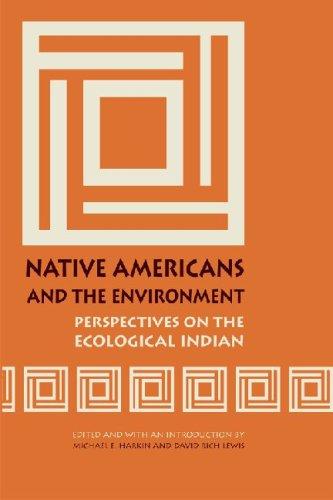 Native Americans and the environment : perspectives on the ecological Indian / edited and with an introduction by Michael E. Harkin and David Rich Lewis ; foreword by Judith Antell ; preface by Brian Hosmer ; afterword by Shepard Krech III.