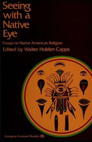 Seeing with a native eye : essays on native American religion 