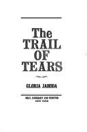 The trail of tears : The story of the American Indian Removals 1813-1855 / Gloria Jahoda.