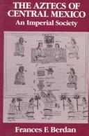 The Aztecs of Central Mexico : an imperial society 