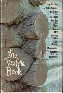 The Foxfire book : hog dressing; log cabin building; mountain crafts and foods; planting by the signs; snake lore, hunting tales, faith healing; moonshining; and other affairs of plain living 