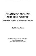 Changing woman and her sisters : feminine aspects of selves and deities 