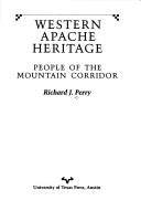 Western Apache heritage : people of the mountain corridor / Richard J. Perry.
