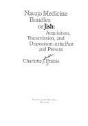 Navajo medicine bundles or jish : acquisition, transmission, and disposition in the past and present / Charlotte J. Frisbie.