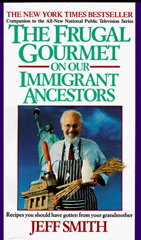 The Frugal Gourmet on our immigrant ancestors : recipes you should have gotten from your grandmother 