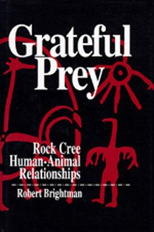Grateful prey : Rock Cree human-animal relationships 