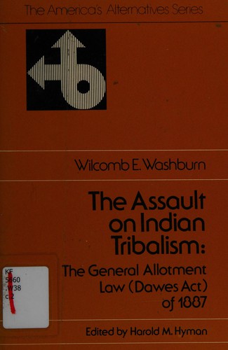 The assault on Indian tribalism : the General allotment law (Dawes act) of 1887 
