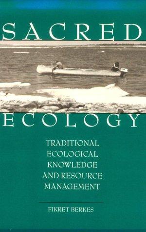 Sacred ecology : traditional ecological knowledge and resource management 