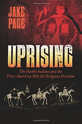 Uprising : the Pueblo indians and the first American war for religious freedom 