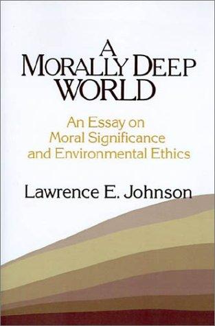 A morally deep world : an essay on moral significance and environmental ethics 