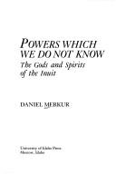 Powers which we do not know : the gods and spirits of the Inuit 