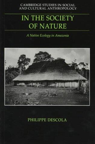 In the society of nature : a native ecology in Amazonia 